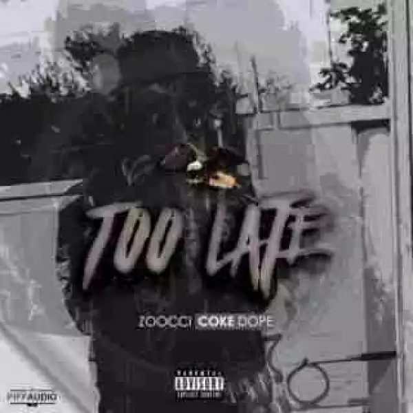 Zoocci Coke Dope - Too Late